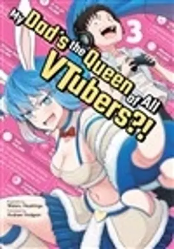 My Dad's the Queen of All VTubers?! Vol. 3 cover