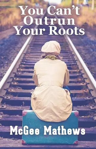 You Can't Outrun Your Roots cover