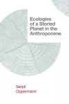 Ecologies of a Storied Planet in the Anthropocene cover
