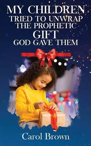 My Children Tried To Unwrap The Prophetic Gift God Gave Them cover