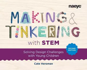 Making and Tinkering with STEM: Solving Design Challenges with Young Children, Second Edition cover
