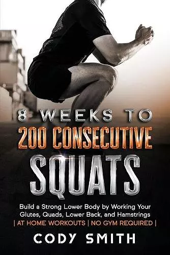 8 Weeks to 200 Consecutive Squats cover