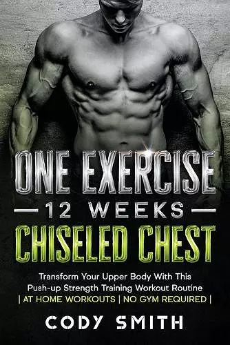 One Exercise, 12 Weeks, Chiseled Chest cover