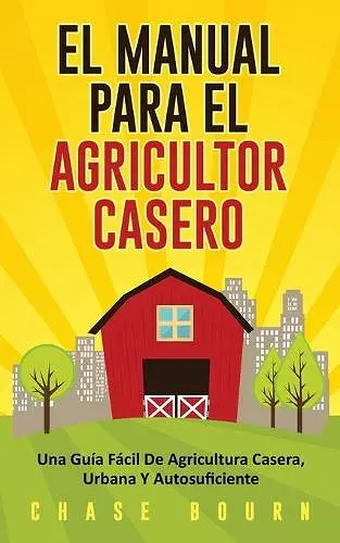 El Manual Para El Agricultor Casero cover