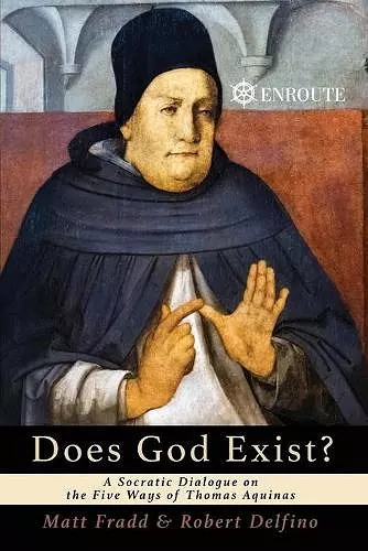 Does God Exist? A Socratic Dialogue on the Five Ways of Thomas Aquinas cover