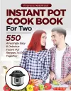 INSTANT POT COOKBOOK FOR TWO; 550 Amazingly Easy & Delicious Instant Pot Recipes to Enjoy Together cover