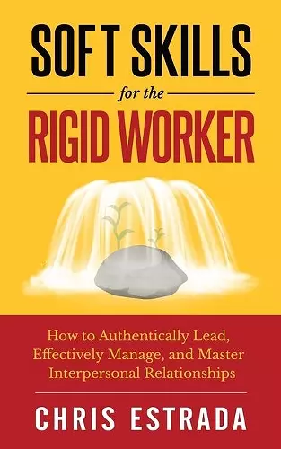 Soft Skills For The Rigid Worker cover