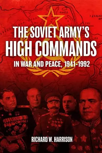 The Soviet Army's High Commands in War and Peace, 1941-1992 cover