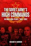 The Soviet Army's High Commands in War and Peace, 1941-1992 cover