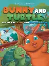 Bunny and Turtle Go to The Zoo and Aquarium cover