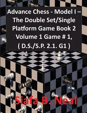 Advance Chess - Model I - The Double Set/Single Platform Game Book 2 Volume 1 Game # 1, ( D.S./S.P. 2.1. G1 ) cover