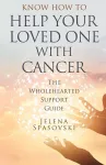 Know How to Help Your Loved One with Cancer cover