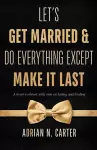 Let's Get Married & Do Everything Except Make It Last cover