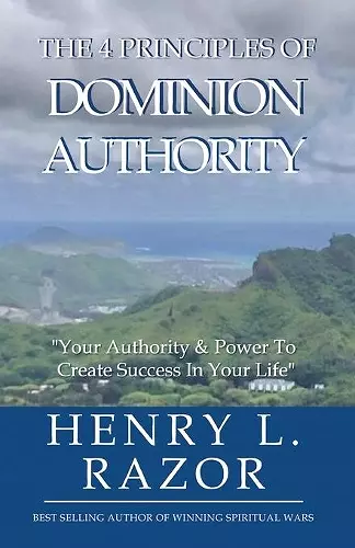 The 4 Principles of Dominion Authority Your Authority & Power to Create Success in Your Life! cover