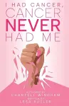 I Had Cancer, Cancer Never Had Me cover