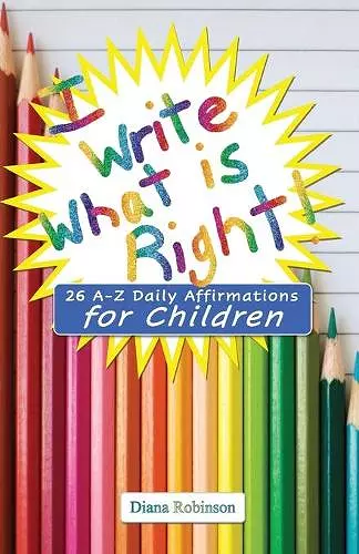 I Write What is Right! 26 A-Z Daily Affirmations for Children cover