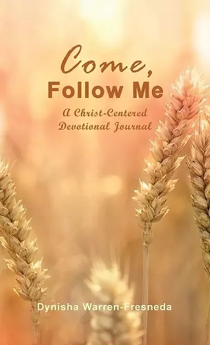 Come, Follow Me (A Christ-Centered Devotional Journal) cover