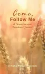 Come, Follow Me (A Christ-Centered Devotional Journal) cover