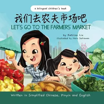 Let's Go to the Farmers' Market - Written in Simplified Chinese, Pinyin, and English cover