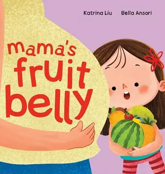 Mama's Fruit Belly - New Baby Sibling and Pregnancy Story for Big Sister cover