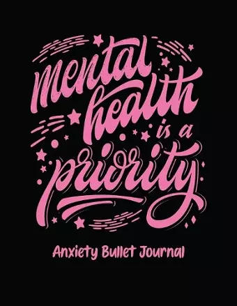 Mental Health Is A Priority Anxiety Bullet Journal cover