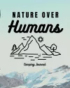 Nature Over Humans Camping Journal cover