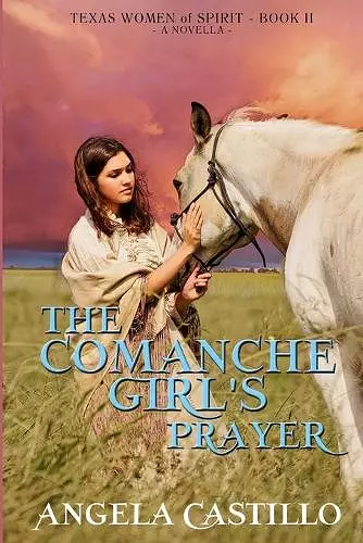 The Comanche Girl's Prayer, Texas Women of Spirit Book 2 cover