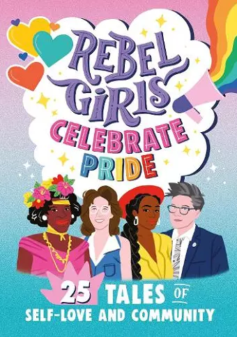 Rebel Girls Celebrate Pride: 25 Tales of Self-Love and Community cover