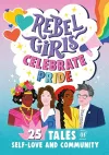 Rebel Girls Celebrate Pride: 25 Tales of Self-Love and Community cover