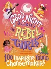 Good Night Stories for Rebel Girls: 100 Inspiring Young Changemakers cover