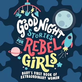 Good Night Stories for Rebel Girls: Baby's First Book of Extraordinary Women cover