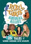 Rebel Girls Animal Allies: 25 Tales of Women Working with Wildlife cover
