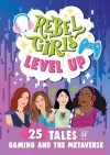 Rebel Girls Level Up: 25 Tales of Gaming and the Metaverse cover