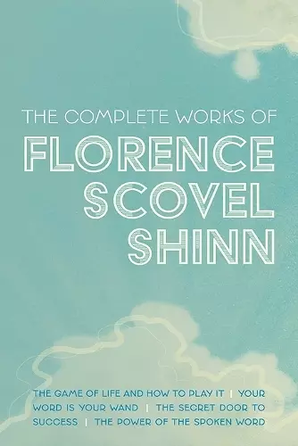 The Complete Works of Florence Scovel Shinn cover