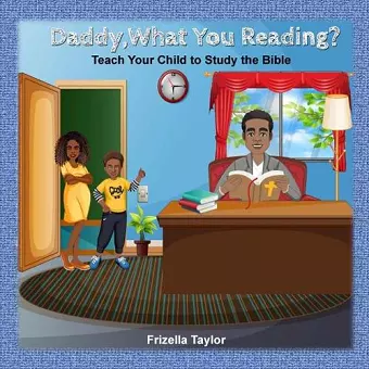 Daddy, What Your Reading? Teach Your Child to Study the Bible cover