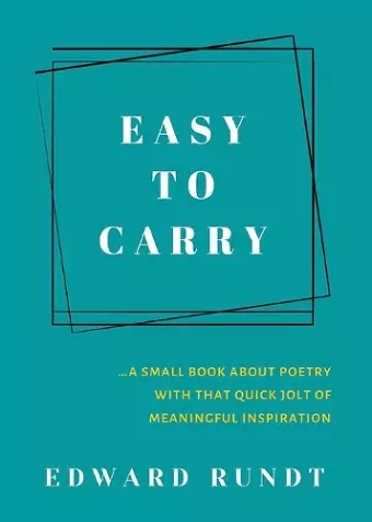 Easy to Carry - A Small Book of Poetry With a Quick Jolt of meaningful Inspiration cover