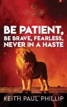 Be Patient, Be Brave, Fearless, Never In A Haste cover