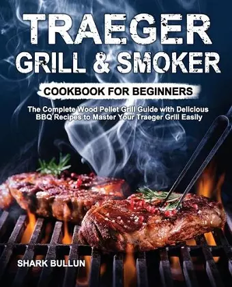 Traeger Grill & Smoker Cookbook for Beginners cover