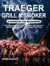 Traeger Grill & Smoker Cookbook for Beginners cover