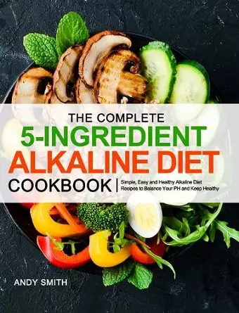 The Complete 5-Ingredient Alkaline Diet Cookbook cover