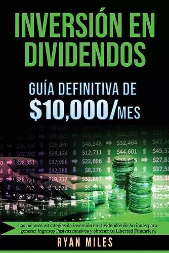 INVERSIÓN EN DIVIDENDOS La guía definitiva de $10.000/mes Las mejores estrategias de inversión en dividendos de acciones para generar ingresos pasivos masivos y obtener tu libertad financiera cover