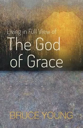 Living in Full View of the God of Grace cover