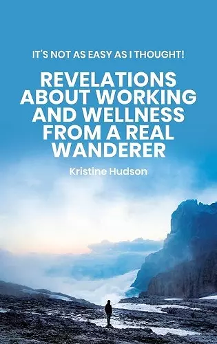 It's Not As Easy As I Thought! Revelations About Working and Wellness from a Real Wanderer cover