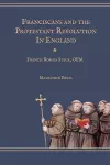 Franciscans and the Protestant Revolution in England cover