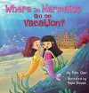 Where Do Mermaids Go on Vacation? cover