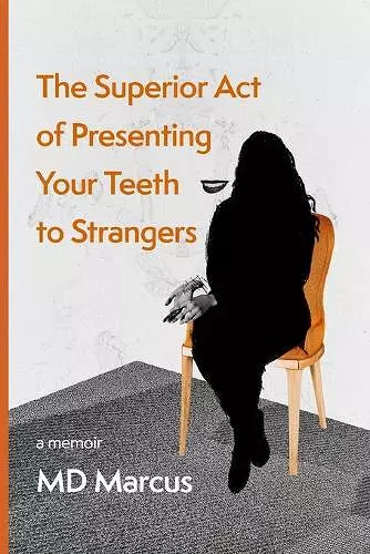 The Superior Act of Presenting Your Teeth to Strangers cover