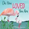 Oh, How Loved You Are cover