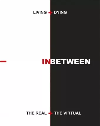 Living + Dying INbetween the Real + the Virtual cover