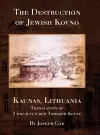 The Destruction of Jewish Kovno (Kaunas, Lithuania) cover