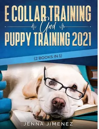 E Collar Training AND Puppy Training 2021 (2 Books IN 1) cover